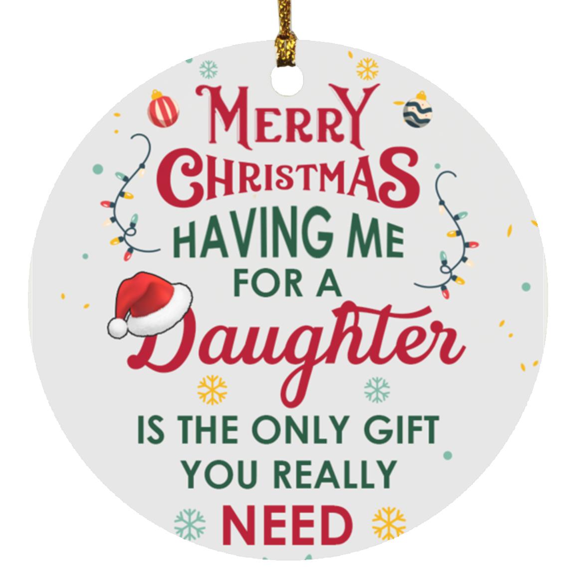 Having me for a Daughter Christmas Ornament