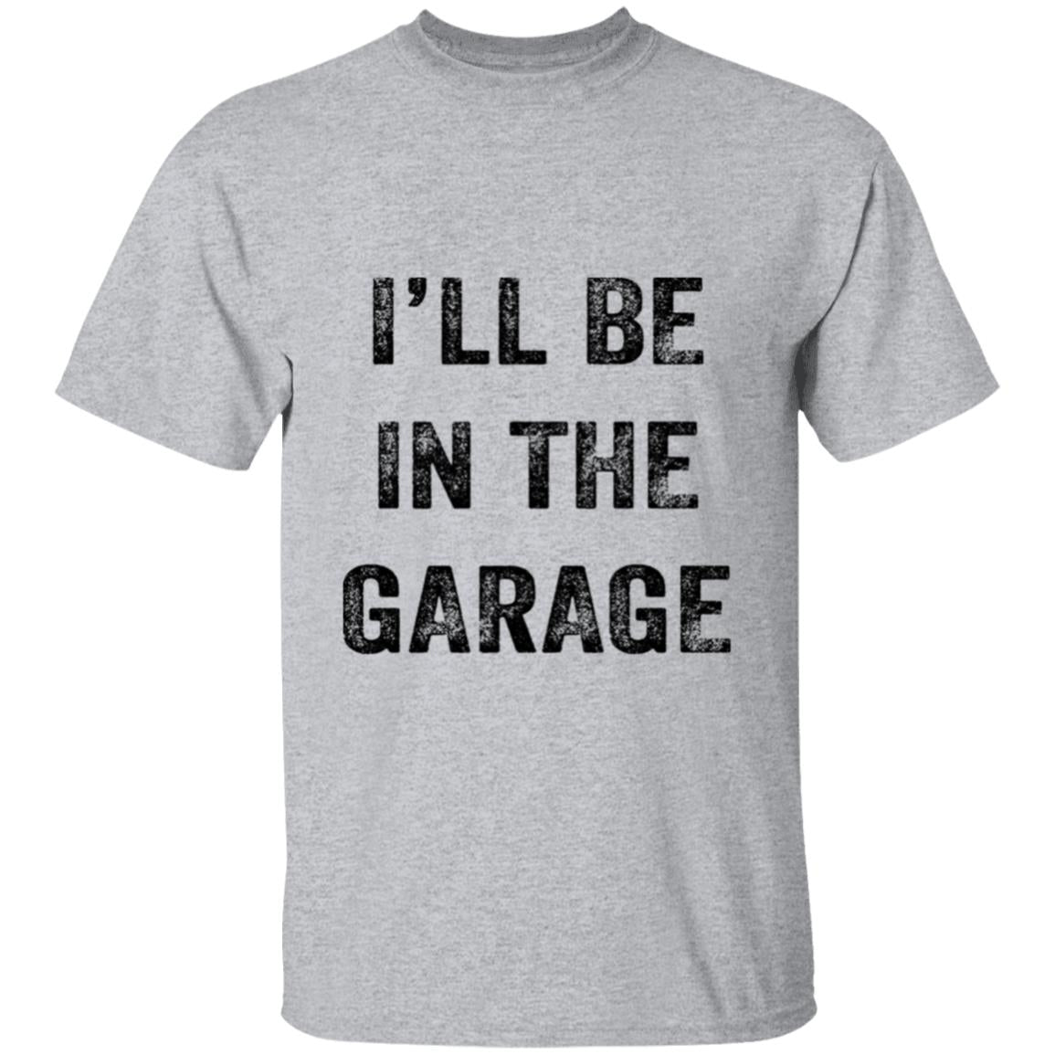 I'll Be In The Garage T-Shirt