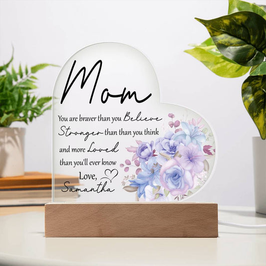 Mom Braver than you Believe | Heart Shaped Acrylic Plaque